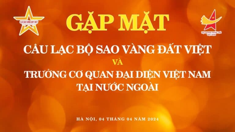 CLB SAO VÀNG ĐẤT VIỆT GẶP MẶT TRƯỞNG CƠ QUAN ĐẠI DIỆN VIỆT NAM TẠI NƯỚC NGOÀI